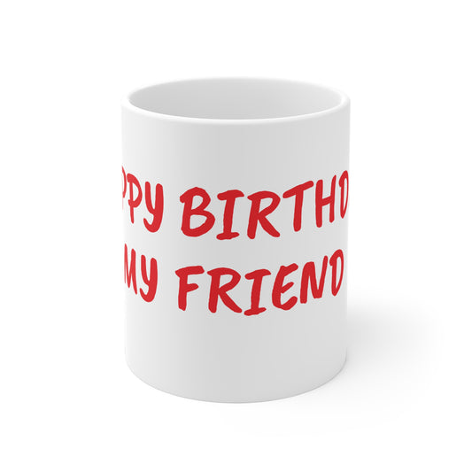 Happy Birthday Ceramic Mug - Perfect Gift for Friends, Best Friend Mug, Unique Birthday Present, Fun Coffee Cup, Celebration Drinkware