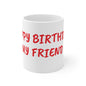 Happy Birthday Ceramic Mug - Perfect Gift for Friends, Best Friend Mug, Unique Birthday Present, Fun Coffee Cup, Celebration Drinkware